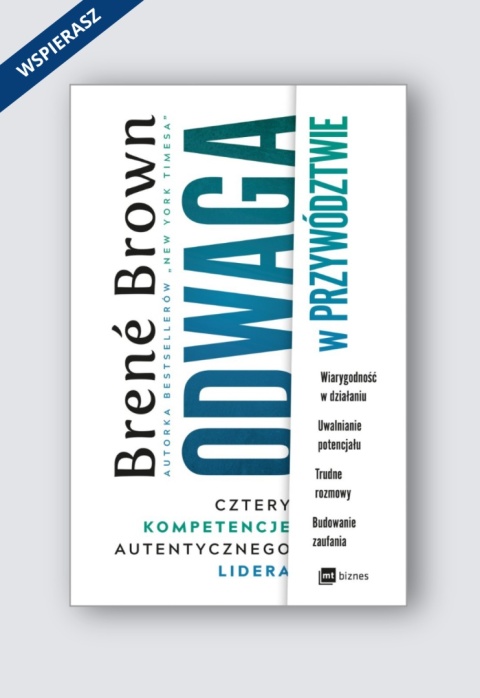 Odwaga w przywództwie. Cztery kompetencje autentycznego lidera