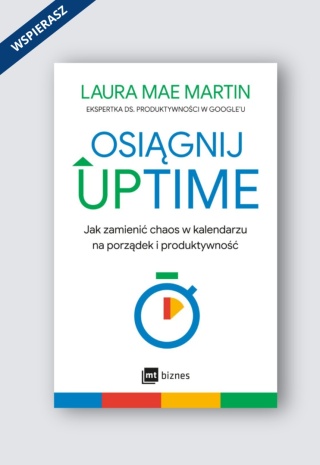 Osiągnij UPTIME. Jak zamienić chaos w kalendarzu na porządek i produktywność