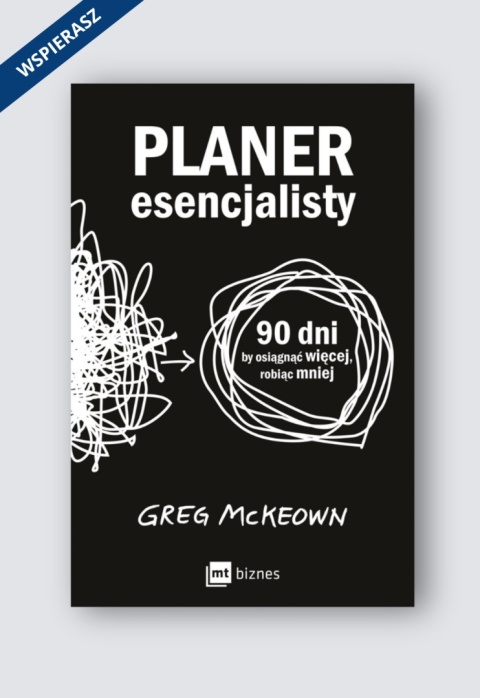 Planer esencjalisty 90 dni, by osiągnąć więcej, robiąc mniej