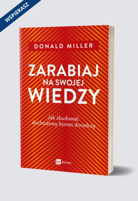 Zarabiaj na swojej wiedzy. Jak zbudować dochodowy biznes doradczy