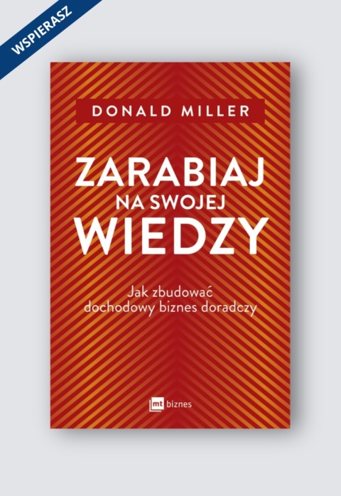 Zarabiaj na swojej wiedzy. Jak zbudować dochodowy biznes doradczy